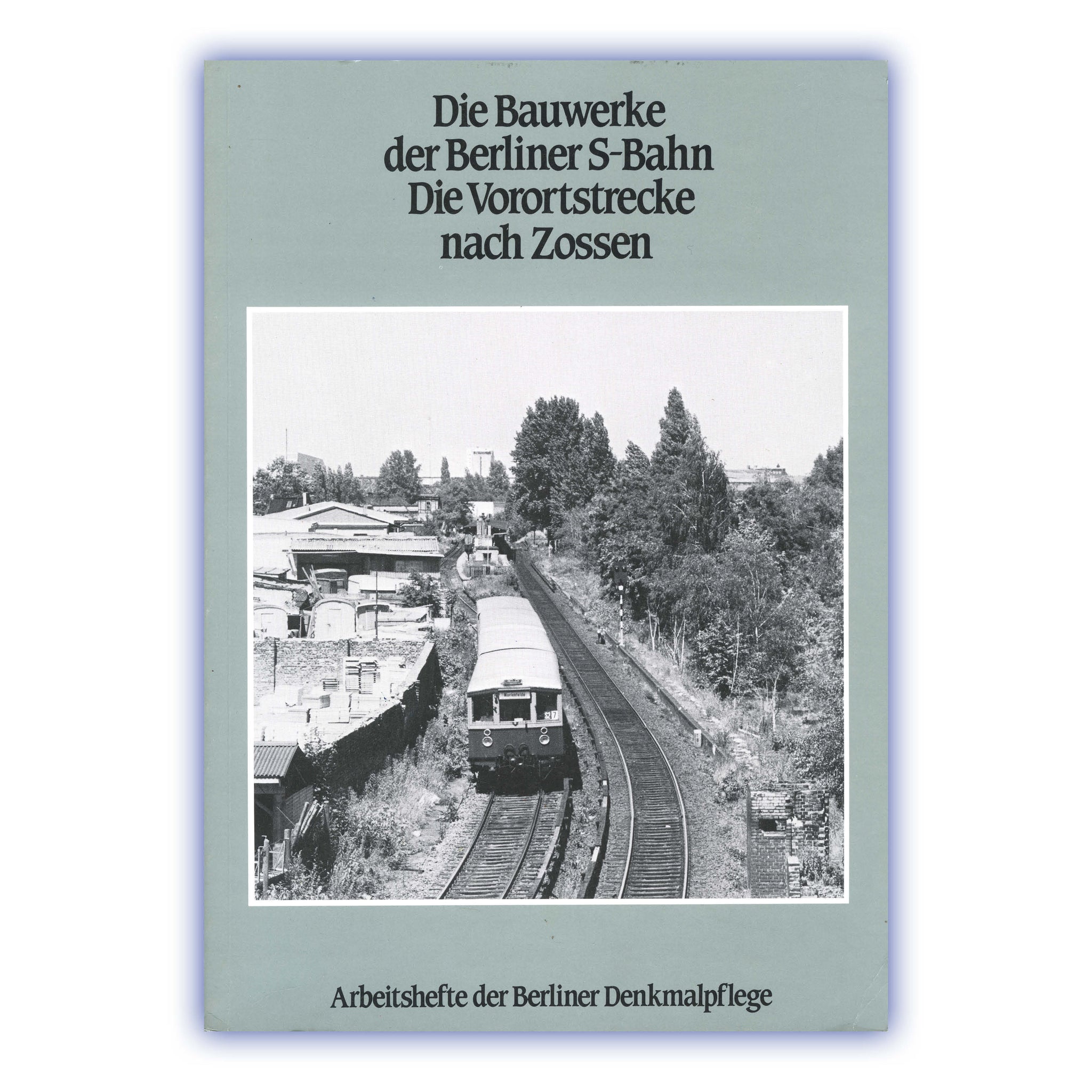 Die Bauwerke der Berliner S-Bahn. Die Vorortstrecke nach Zossen